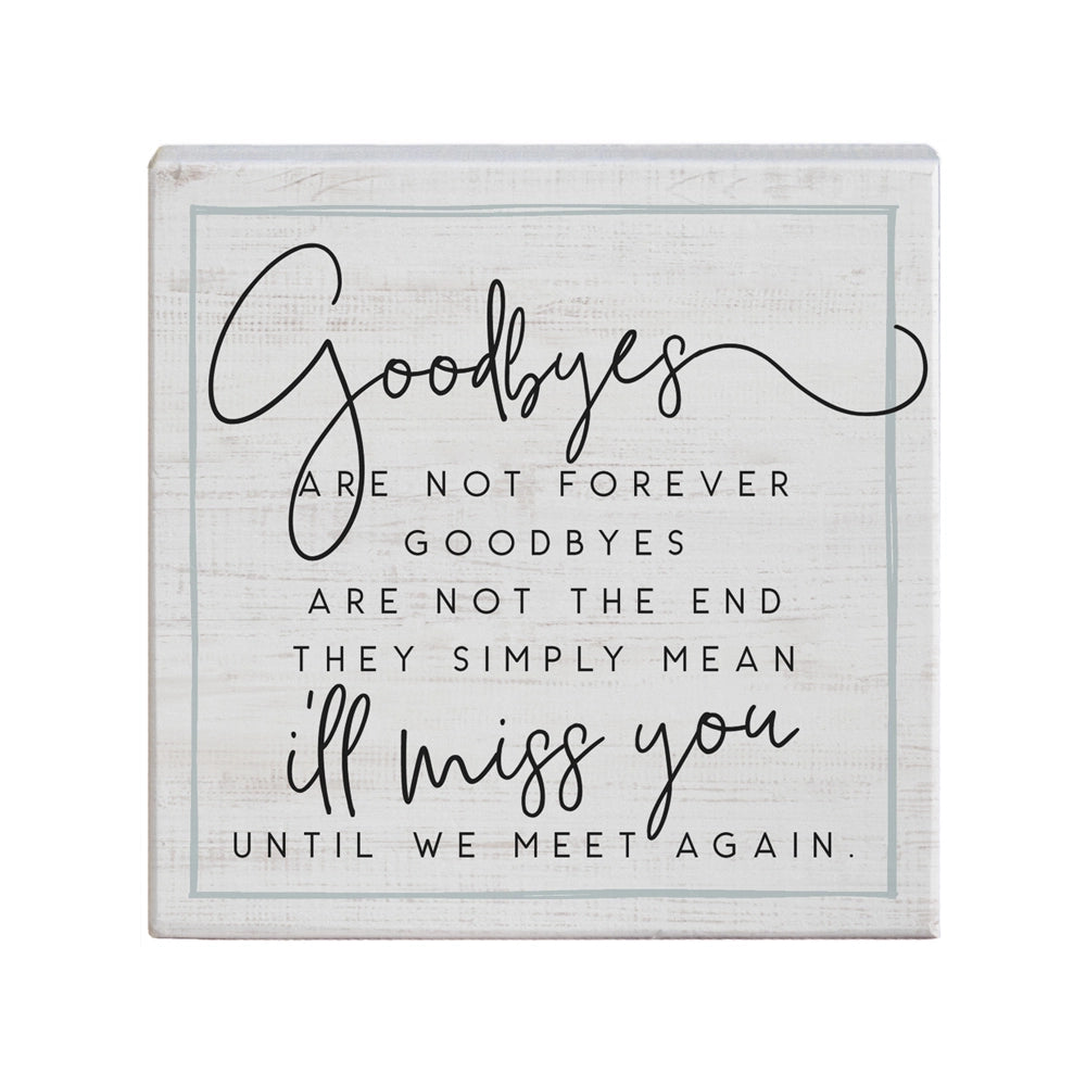 Block Sign "Goodbyes are not forever...."