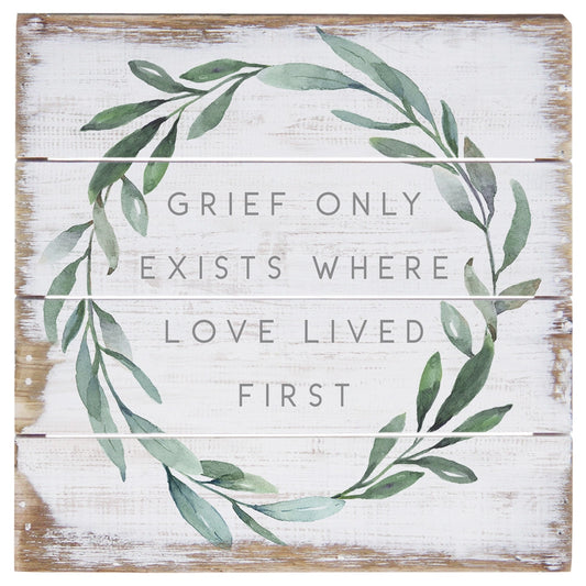 Pallet Block Sign "Grief only exists where love lived first"