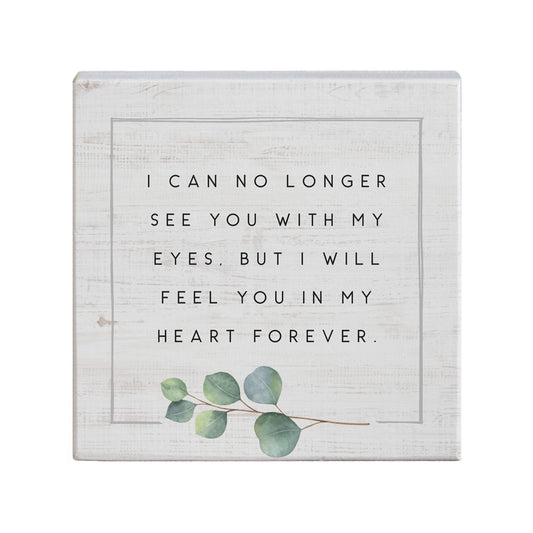 Block Sign "I can no longer see you with my eyes, but..."